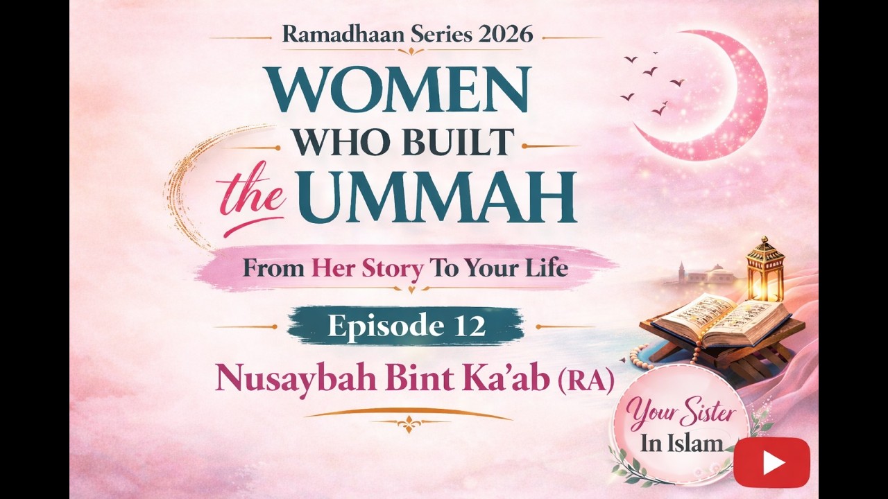 Nusaybah (RA):The Woman Who Defended the Prophet ﷺ | Women Who Built the Ummah Ep12 | Ramadan Series