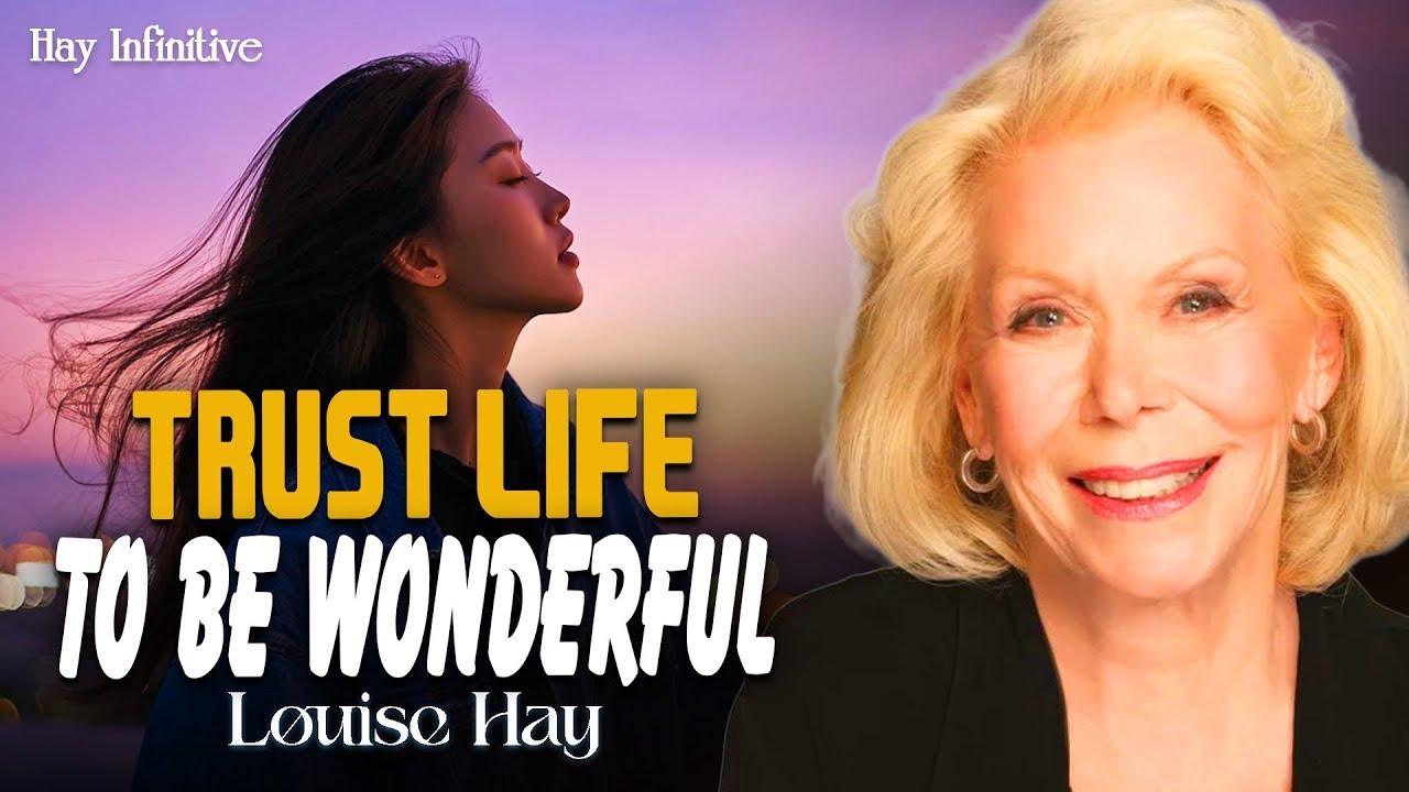 Louise Hay: Trust Life to Be Wonderful | Let Life Surprise You with Blessings