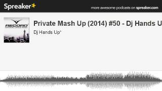 Private Mash Up (2014) #50 - Dj Hands Up
