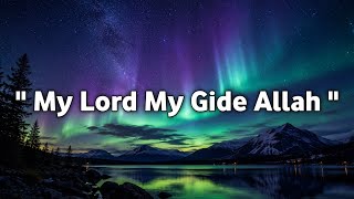My Lord My Gide Allah I soft nasheed I Beautiful Islamic Nasheed I AI