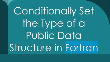 Conditionally Set the Type of a Public Data Structure in Fortran
