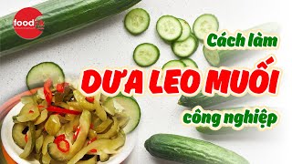 Cận Cảnh Cách Làm Dưa Leo Muối Công Nghiệp Foodnk