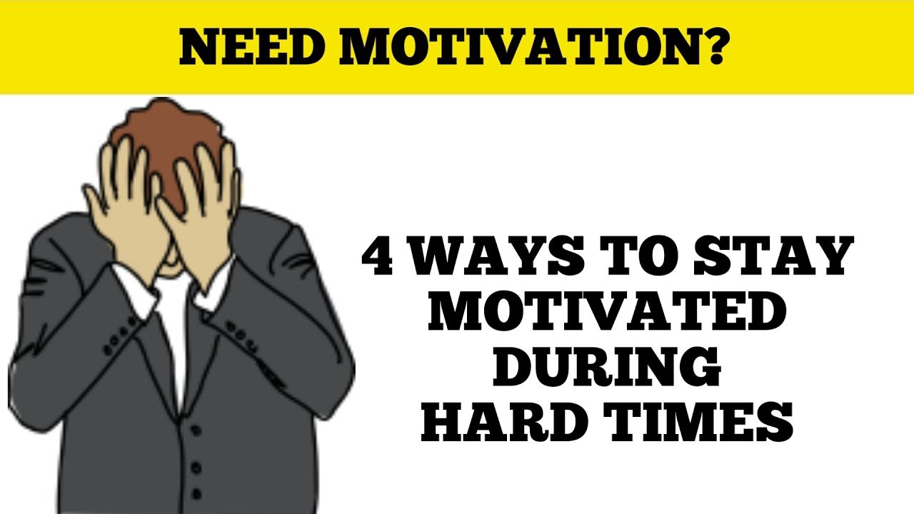 4 WAYS TO STAY MOTIVATED DURING HARD TIMES - YouTube