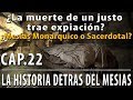 ¿La muerte de un Justo trae expiación?, ¿Mesías Monárquico o Sacerdotal? CAP 22