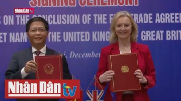 Kết thúc đàm phán Hiệp định Thương mại tự do Việt Nam - Vương quốc Anh (UKVFTA)