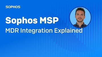 Sophos MSP: MDR Integration Explained