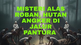 Legenda Alas Roban ; Hutan Angker Di Jalur Pantura