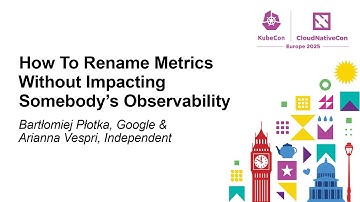 How To Rename Metrics Without Impacting Somebody’s Observabili... Bartłomiej Płotka & Arianna Vespri