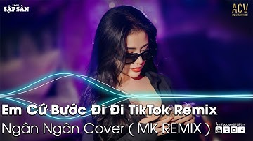 Em Cứ Bước Đi Đi TikTok Remix | Ân Tình Sang Trang (Tú Na Cover) Remix | Nhạc Trẻ Remix Hot TikTok