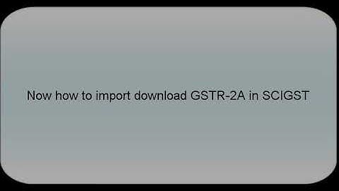 How to Import GSTR2A In SCIGST