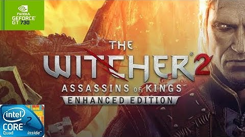 The Witcher 2: Enhanced Edition | GT730 2GB DDR3 | Core 2 Quad Q9400 | 6GB RAM DDR2