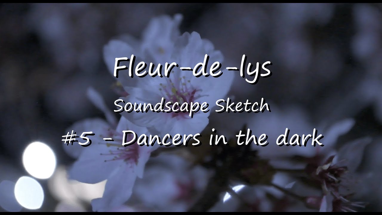 【 FDL-Soundscape Sketch #5 - Dancers in the dark】-by Fleur-de-lys (Original)