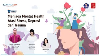 K-Talk: Menjaga Mental Health Atasi Stress, Depresi dan Trauma