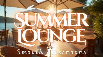 Summer Lounge Music Vol.4 | Smooth Afternoons