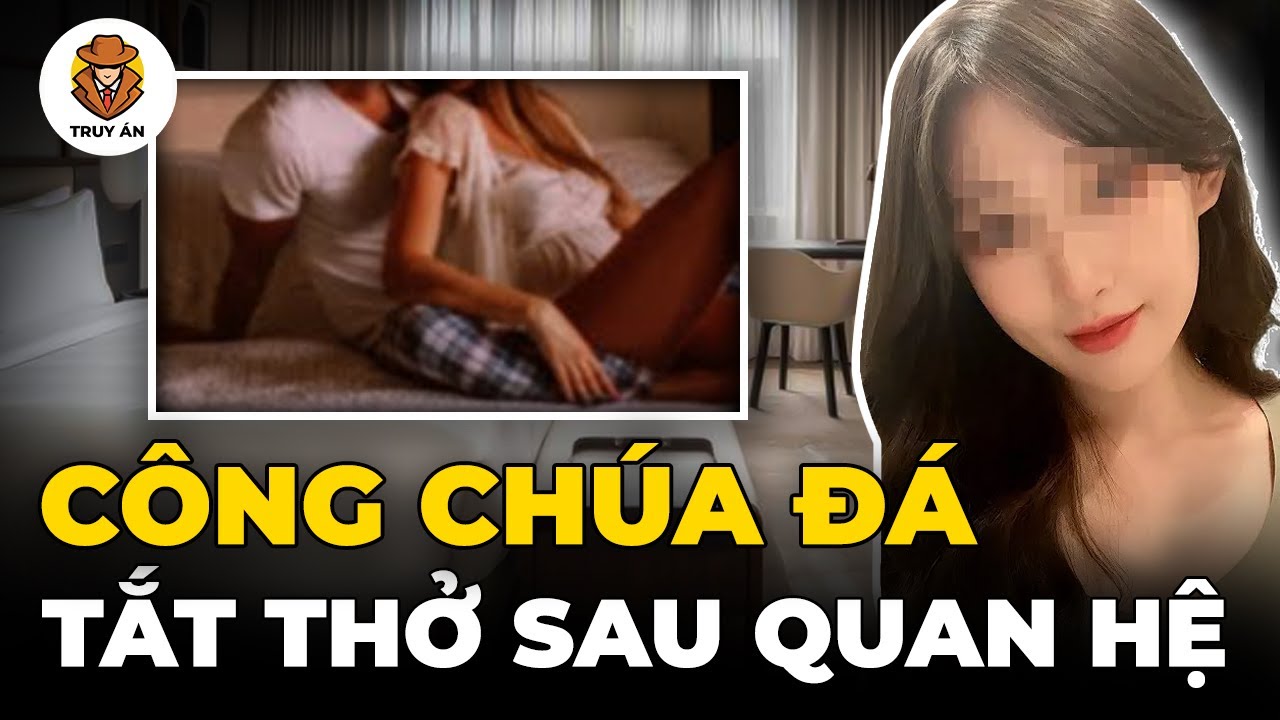 Công Chúa Đá Tắt Thở Sau Khi Quan Hệ Với Tỷ Phú Nhật Bản - Truy Án
