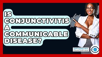 Is Conjunctivitis A Communicable Disease? - Optometry Knowledge Base