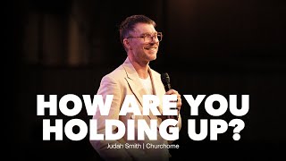 How Are You Holding Up? | Judah Smith Sermon - Churchome