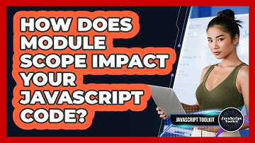 How Does Module Scope Impact Your JavaScript Code? - JavaScript Toolkit