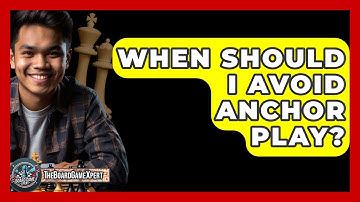 When Should I Avoid Anchor Play? - The Board Game Xpert