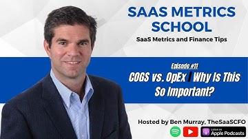 COGS vs. OpEx | Why Is This SO Important? | SaaS Metrics School | The SaaS CFO
