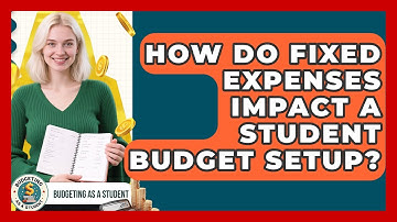 How Do Fixed Expenses Impact A Student Budget Setup? - Budgeting as a Student