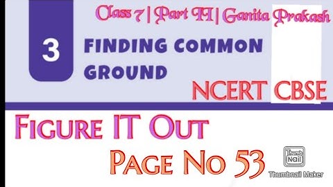 Finding Common Ground (Chapter 3) : Figure It Out Page No- 53 | Ganita Prakash | Class  7 |Part II