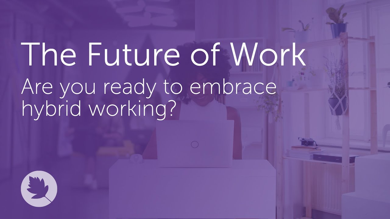 The Future of Work | Are you ready to embrace hybrid working? - YouTube
