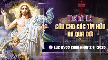 🕊️ THÁNH LỄ CẦU CHO CÁC TÍN HỮU ĐÃ QUA ĐỜI 🕯️