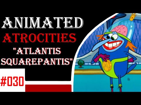 Animated Atrocities #30: "Atlantis Squarepantis" [Spongebob]