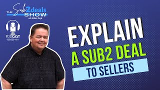 EP 016: How to Explain a Subject to Property Deal to Sellers