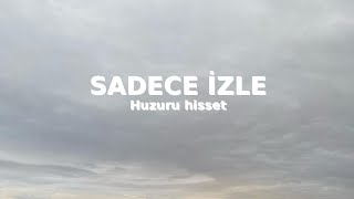 Sadece izle huzuru hisset.