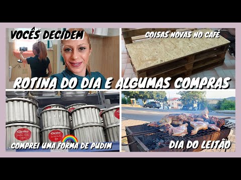 Vocês Decidem -Rotina do Dia e Algumas Compras - Forma de Pudim - Novidades  no Café -Dia do Leitão