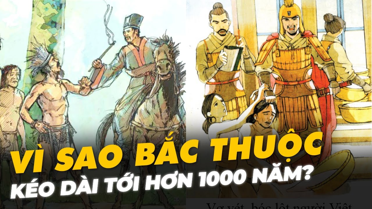 VÌ SAO BẮC THUỘC KÉO DÀI HƠN 1000 NĂM?