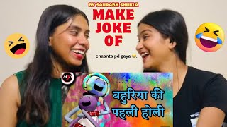 MAKE JOKE OF - Bahuriya Ki Pahli Holi || The Girls Squad REACTION !!