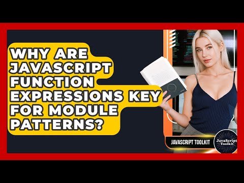 Why Are JavaScript Function Expressions Key For Module Patterns? - JavaScript Toolkit