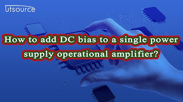 How to add DC bias to a single power supply operational amplifier？--Utsource