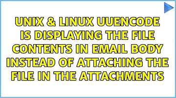 Uuencode is displaying the file contents in email body instead of attaching the file in the...