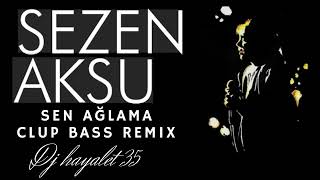 SEZEN AKSU SEN AĞLAMA CLUP BASS REMIX DJ HAYALET35