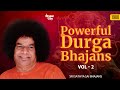 1900   Powerful Durga Bhajans Vol   2  Sri Sathya Sai Bhajans