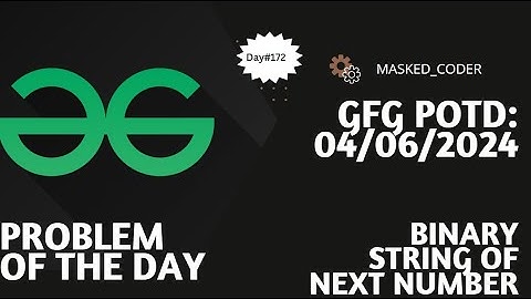 #172 | Binary representation of next number | gfg potd | 04-06-2024 | GFG Problem of The Day