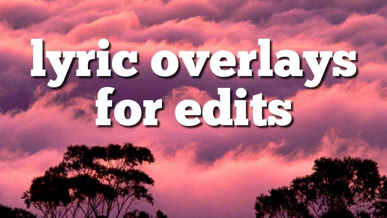 LYRIC OVERLAYS FOR EDITS YouTube