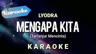 Video thumbnail of "[Karaoke] Lyodra - Mengapa Kita (Terlanjur mencinta)"