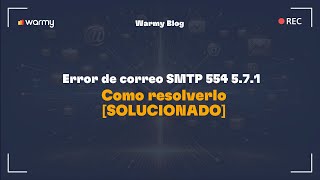 Error de correo SMTP 554 5.7.1 - Cómo resolverlo [SOLUCIONADO]