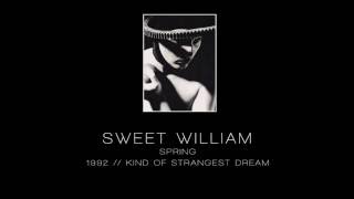 SWEET WILLIAM - Spring [&quot;Kind Of Strangest Dream&quot; -1992]