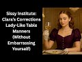 Sissy Institute: Clara’s Corrections – Lady-Like Table Manners (Without Embarrassing Yourself)
