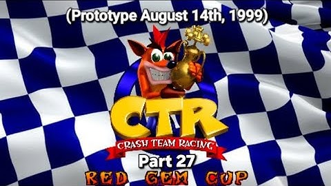 CTR Crash Team Racing Prototype: (August 14, 1999) Part 27: Red Gem Cup