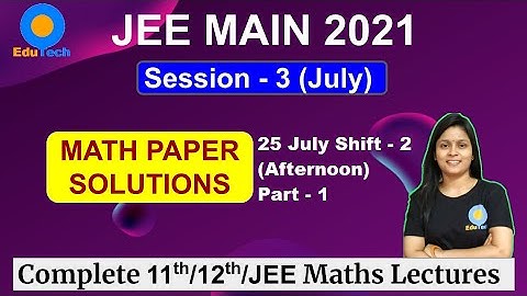 JEE MAIN 2021 25 JULY SHIFT 2 QUESTION PAPER SOLUTIONS Analysis, Maths Part- 1 By Omreks EduTech