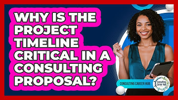 Why Is The Project Timeline Critical In A Consulting Proposal? - Consulting Career Hub