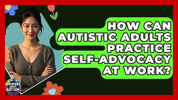 How Can Autistic Adults Practice Self-advocacy At Work? - Answers About Autism