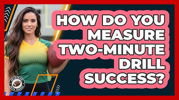 How Do You Measure Two-Minute Drill Success?